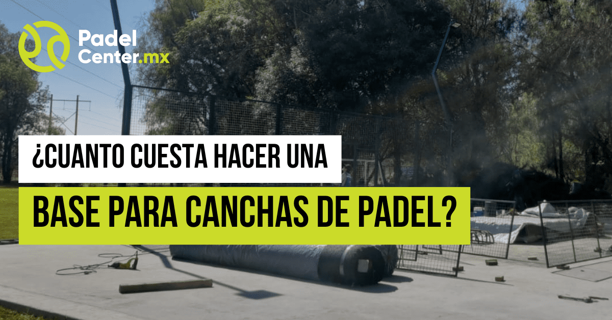 cuanto cuesta hacer una base para canchas de padel