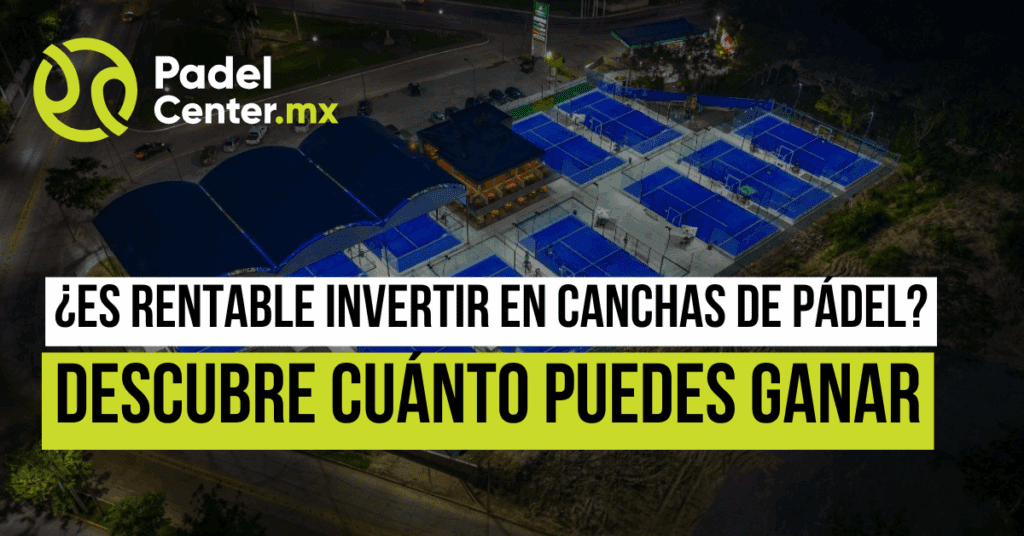 ¿Es rentable invertir en canchas de pádel? Descubre cuánto puedes ganar